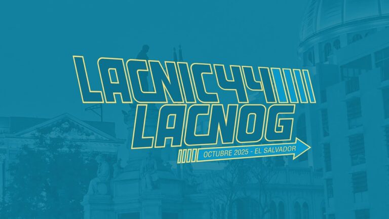LACNIC 44 – LACNOG 2025 y el Futuro de la Operación de Redes en la Región